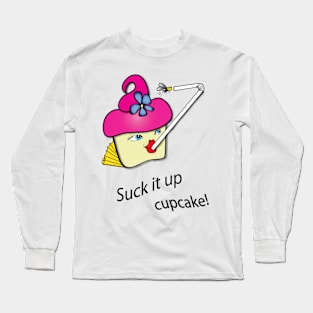 Suck it up cupcake! Long Sleeve T-Shirt